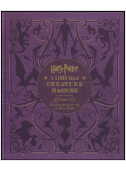 HARRY POTTER. IL LIBRO DELLE CREATURE MAGICHE. CREATURE E PIANTE DEI FILM DI HAR