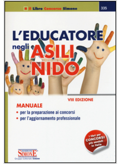 EDUCATORE NEGLI ASILI NIDO. MANUALE PER LA PREPARAZIONE AI CONCORSI, PER L'AGGIO