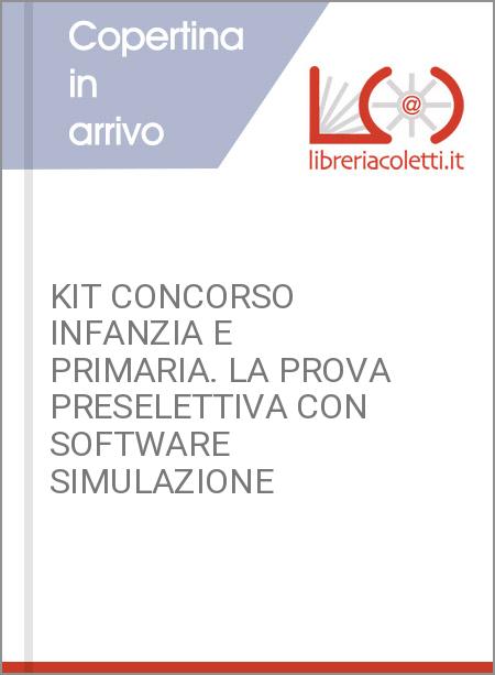 KIT CONCORSO INFANZIA E PRIMARIA. LA PROVA PRESELETTIVA CON SOFTWARE SIMULAZIONE