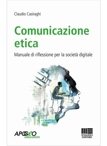 COMUNICAZIONE ETICA. MANUALE DI RIFLESSIONE PER LA SOCIETA' DIGITALE