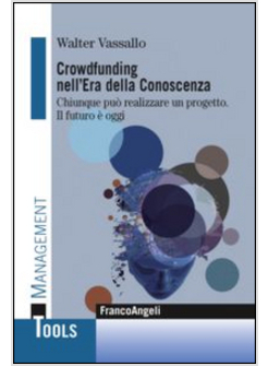 CROWDFUNDING NELL'ERA DELLA CONOSCENZA. CHIUNQUE PUO' REALIZZARE UN PROGETTO. IL