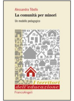 COMUNITA' PER MINORI. UN MODELLO PEDAGOGICO (LE)