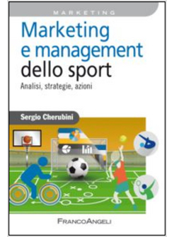 MARKETING E MANAGEMENT DELLO SPORT. ANALISI, STRATEGIE, AZIONI