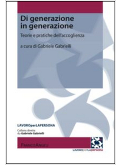 DI GENERAZIONE IN GENERAZIONE. TEORIE E PRATICHE DELL'ACCOGLIENZA