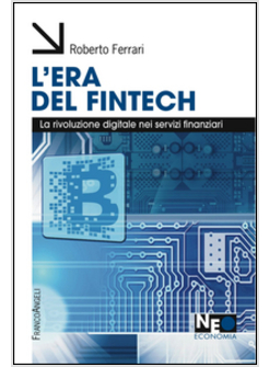 ERA DEL FINTECH. LA RIVOLUZIONE DIGITALE NEI SERVIZI FINANZIARI (L')