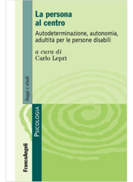 PERSONA AL CENTRO. AUTODERMINAZIONE, AUTONOMIA, ADULTITA' PER LE PERSONE DISABIL