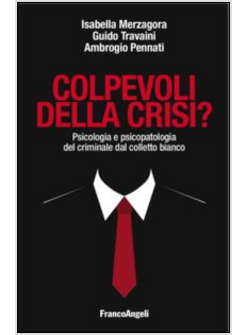 COLPEVOLI DELLA CRISI? PSICOLOGIA E PSICOPATOLOGIA DEL CRIMINALE