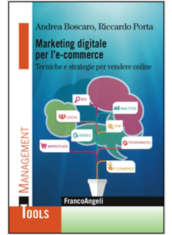 MARKETING DIGITALE PER L' E-COMMERCE. TECNICHE E STRATEGIE PER VENDERE ONLINE