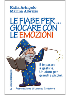 FIABE PER... GIOCARE CON LE EMOZIONI. E IMPARARE A GESTIRLE. UN AIUTO PER GRANDI