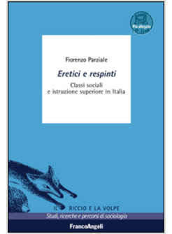 ERETICI E RESPINTI. CLASSI SOCIALI E ISTRUZIONE SUPERIORE IN ITALIA. CON AGGIORN