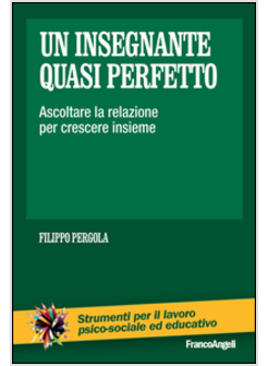 INSEGNANTE QUASI PERFETTO. ASCOLTARE LA RELAZIONE PER CRESCERE INSIEME (UN)