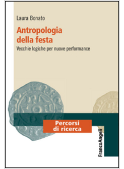 ANTROPOLOGIA DELLA FESTA. VECCHIE LOGICHE PER NUOVE PERFORMANCE