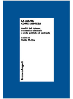 MAFIA COME IMPRESA. ANALISI DEL SISTEMA ECONOMICO CRIMINALE E DELLE POLITICHE DI