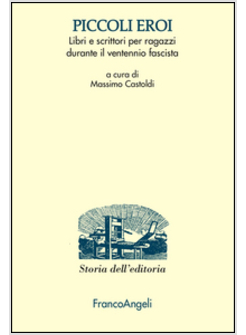 PICCOLI EROI. LIBRI E SCRITTORI PER RAGAZZI DURANTE IL VENTENNIO FASCISTA