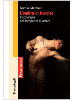 OMBRA DI NARCISO. PSICOTERAPIA DELL'INCAPACITA' DI AMARE (L')