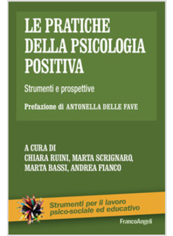 PRATICHE DELLA PSICOLOGIA POSITIVA. STRUMENTI E PROSPETTIVE (LE)