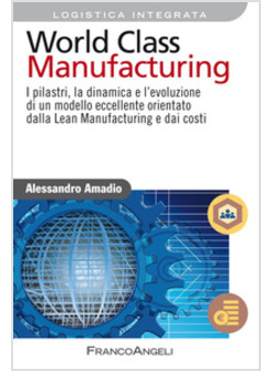 WORLD CLASS MANUFACTURING. I PILASTRI, LA DINAMICA E L'EVOLUZIONE DI UN MODELLO 