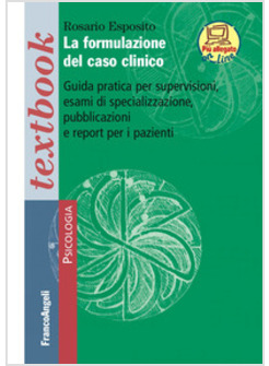 FORMULAZIONE DEL CASO CLINICO. GUIDA PRATICA PER SUPERVISIONI, ESAMI DI SPECIALI