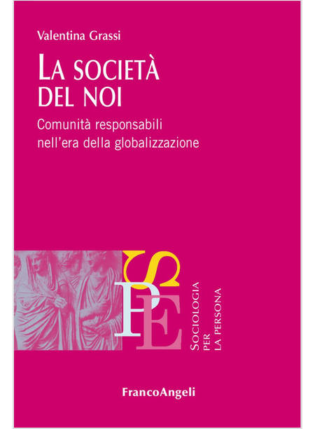 LA SOCIETA' DEL NOI. COMUNITA' RESPONSABILI NELL'ERA DELLA GLOBALIZZAZIONE