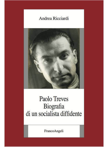 PAOLO TREVES. BIOGRAFIA DI UN SOCIALISTA DIFFIDENTE