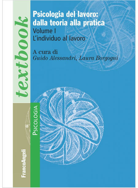 PSICOLOGIA DEL LAVORO: DALLA TEORIA ALLA PRATICA. VOL. 1: L' INDIVIDUO AL LAVORO