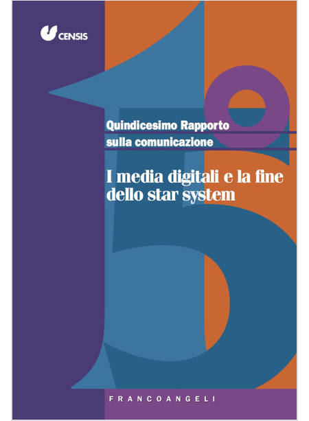 QUINDICESIMO RAPPORTO SULLA COMUNICAZIONE. I MEDIA DIGITALI E LA FINE DELLO STAR