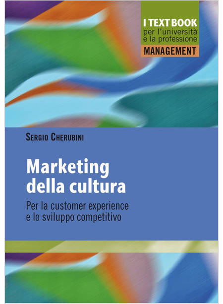 MARKETING DELLA CULTURA. PER LA CUSTOMER EXPERIENCE E LO SVILUPPO COMPETITIVO