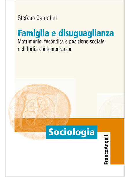 FAMIGLIA E DISUGUAGLIANZA. MATRIMONIO, FECONDITA' E POSIZIONE SOCIALE NELL'ITALI