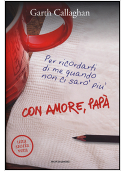 CON AMORE, PAPA'. PER RICORDARTI DI ME QUANDO NON CI SARO' PIU'