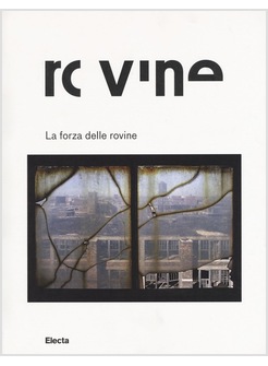 LA FORZA DELLE ROVINE. CATALOGO DELLA MOSTRA 