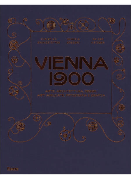 VIENNA 1900. ARTE, ARCHITETTURA, DESIGN, ARTI APPLICATE, FOTOGRAFIA E GRAFICA. E