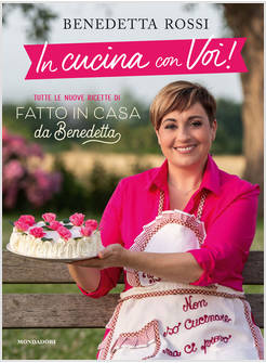 Fatto in casa da Benedetta. Torte, primi sfiziosi, stuzzichini le  ricette più golose del web. Vol. 1 - Benedetta Rossi - Libro - Mondadori -  Oscar bestsellers