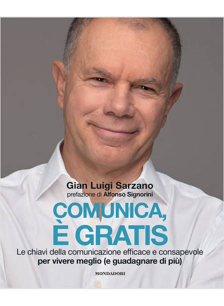 COMUNICA, E' GRATIS. LE CHIAVI DELLA COMUNICAZIONE EFFICACE E CONSAPEVOLE PER VI