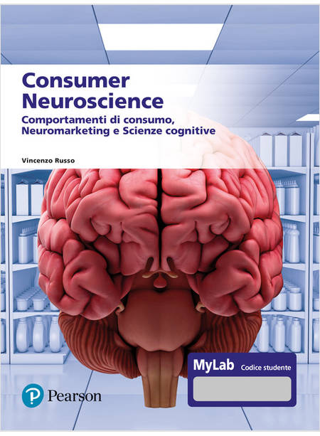 CONSUMER NEUROSCIENCE. COMPORTAMENTI DI CONSUMO, NEUROMARKETING E SCIENZE COGNIT