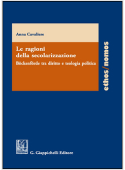 RAGIONI DELLA SECOLARIZZAZIONE. BOCKENFORDE TRA DIRITTO E TEOLOGIA POLITICA (LE)