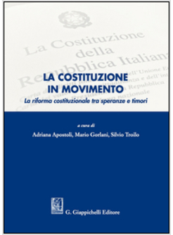 LA COSTITUZIONE IN MOVIMENTO. LA RIFORMA COSTITUZIONALE TRA SPERANZE E TIMORI