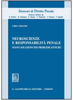 NEUROSCIENZE E RESPONSABILITA' PENALE. NUOVE SOLUZIONI PER PROBLEMI ANTICHI?