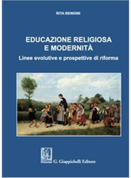 EDUCAZIONE RELIGIOSA E MODERNITA'. LINEE EVOLUTIVE E PROSPETTIVE DI RIFORMA