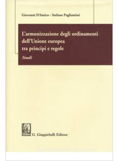 ARMONIZZAZIONE DEGLI ORDINAMENTI DELL'UNIONE EUROPEA TRA PRINCIPI E REGOLE. STUD