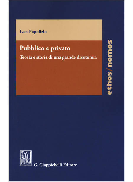 PUBBLICO E PRIVATO. TEORIA E STORIA DI UNA GRANDE DICOTOMIA