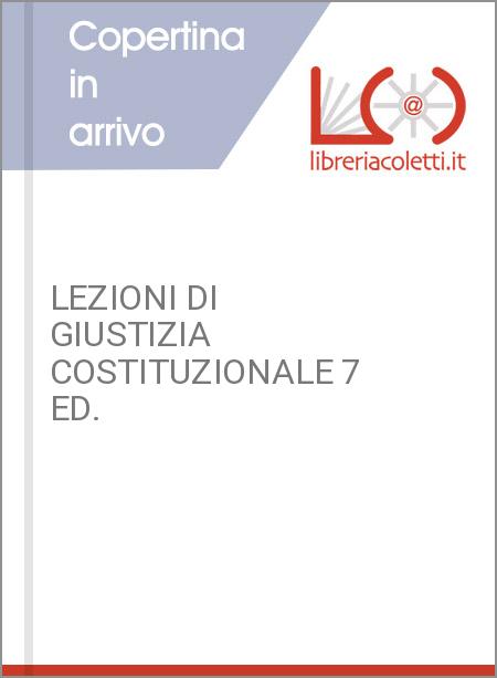 LEZIONI DI GIUSTIZIA COSTITUZIONALE 7 ED.