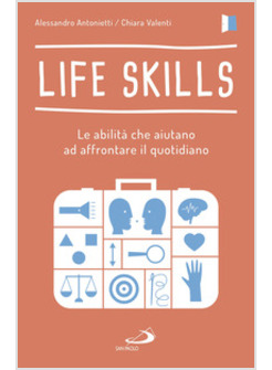 LIFE SKILLS. LE ABILITA' CHE AIUTANO AD AFFRONTARE IL QUOTIDIANO