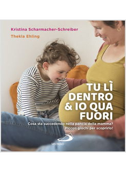 TU LI' DENTRO & IO QUA FUORI. COSA STA SUCCEDENDO NELLA PANCIA DELLA MAMMA?