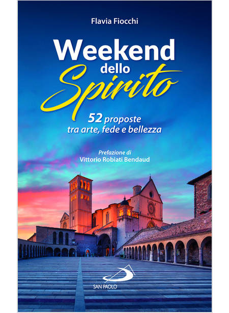 WEEKEND DELLO SPIRITO 52 PROPOSTE TRA ARTE, FEDE E BELLEZZA