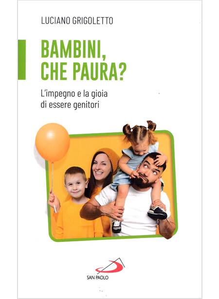 BAMBINI, CHE PAURA? L'IMPEGNO E LA GIOIA DI ESSERE GENITORI