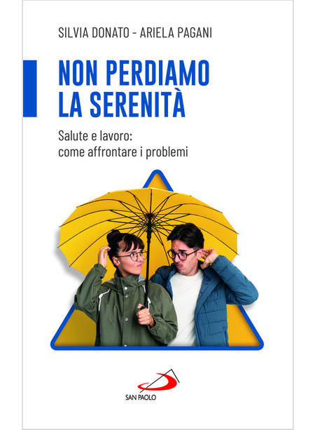 NON PERDIAMO LA SERENITA'. SALUTE E LAVORO: COME AFFRONTARE I PROBLEMI