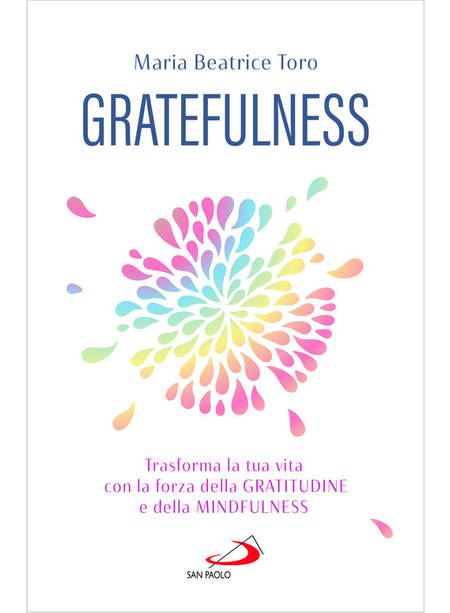 GRATEFULNESS TRASFORMA LA TUA VITA CON LA FORZA DELLA GRATITUDINE MINDFULNESS