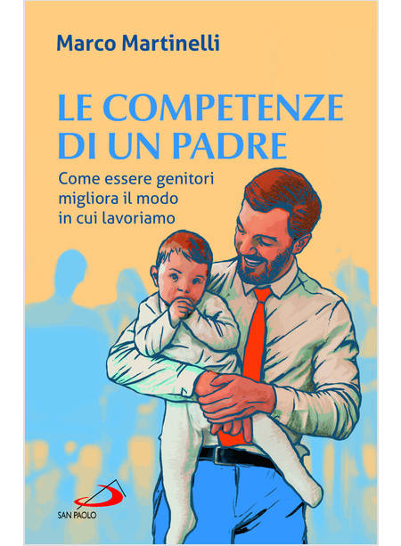 LE COMPETENZE DI UN PADRE COME ESSERE GENITORI MIGLIORA IL MODO IN CUI LAVORIAMO