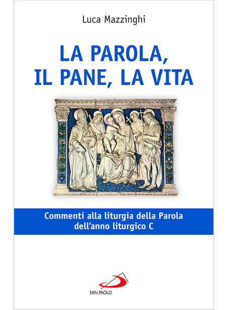 LA PAROLA IL PANE LA VITA COMMENTI ALLA LITURGIA DELLA PAROLA DELL'ANNO C