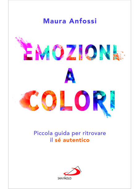 EMOZIONI A COLORI PICCOLA GUIDA PER RITROVARE IL SE' AUTENTICO